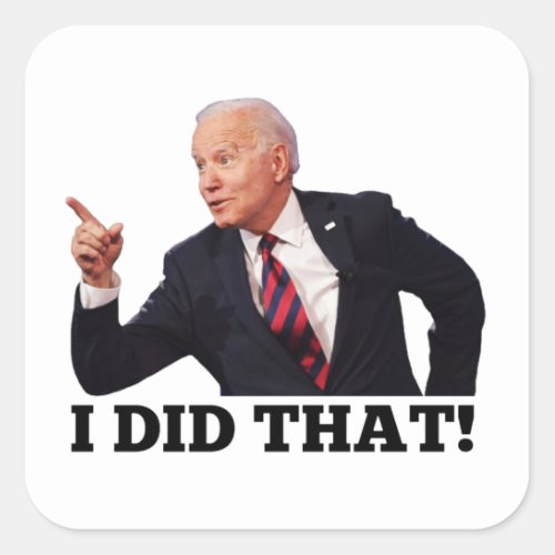 BIDEN I DID THAT  Inflation  Anti Joe Biden  Square Sticker