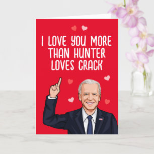 Biden - I love you more than Hunter loves crack Card