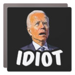 Biden idiot - funny anti Biden  Car Magnet