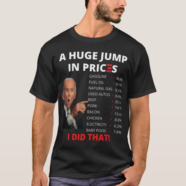 Biden Inflation - Joe Biden US Crisis I Did That A T-Shirt (Front)