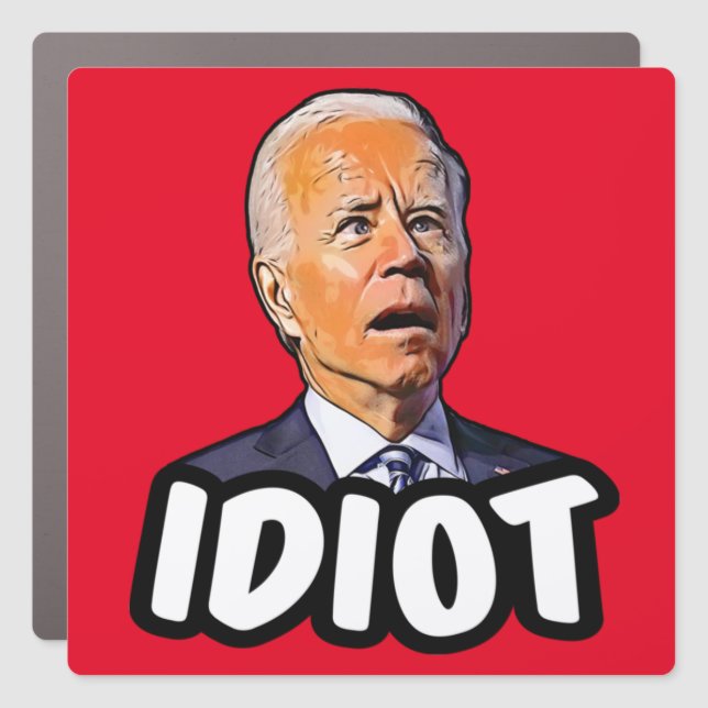 Biden is an idiot- funny anti Biden Pro Trump 2024 Car Magnet (Front)