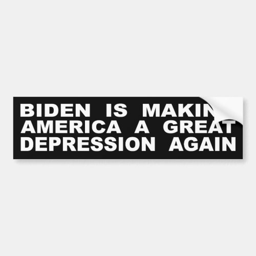 Biden Is Making America A Great Depression Again Bumper Sticker