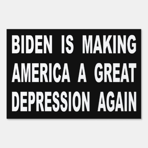 Biden Is Making America A Great Depression Again Sign