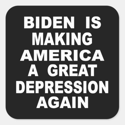Biden Is Making America A Great Depression Again Square Sticker