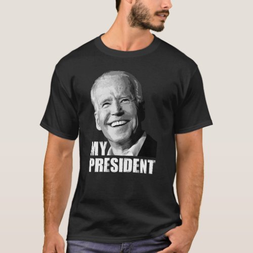 Biden is my president  Biden won trump lost T_Shirt