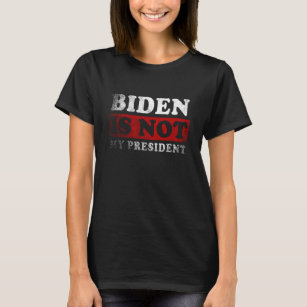 Biden Is Not My President Inauguration T-Shirt