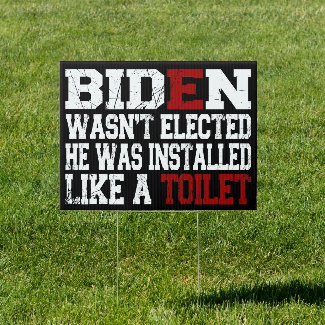  Biden like Toilet ,Anti Biden He was Installed  Sign (Insitu)