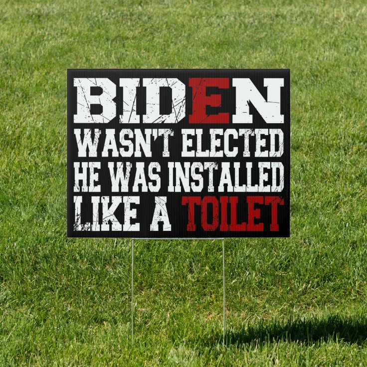 Biden Like Toilet ,anti Biden He Was Installed Sign 