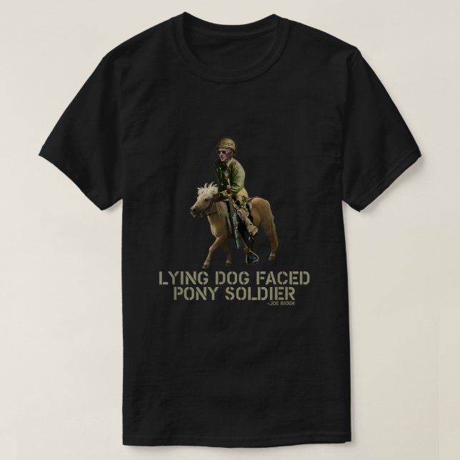Biden Lying Dog Faced Pony Soldier T-Shirt (Design Front)