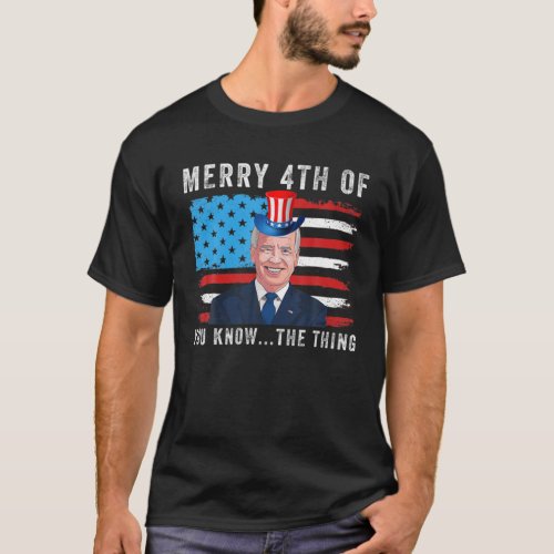 Biden Merry 4Th Of You Know The Thing T_Shirt