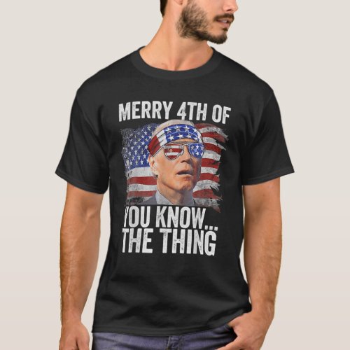 Biden Merry 4Th Of You KnowThe Thing T_Shirt