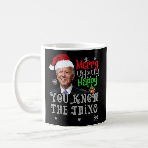 Biden Merry Uh Uh Happy You Know The Thing  Coffee Mug