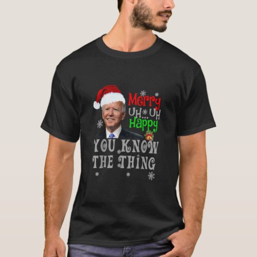 Biden Merry Uh Uh Happy You Know The Thing  T_Shirt