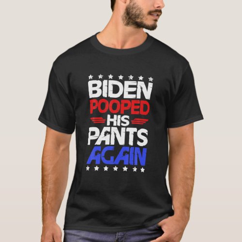 Biden Pooped His Pants Again Funny Joe Biden T_Shirt