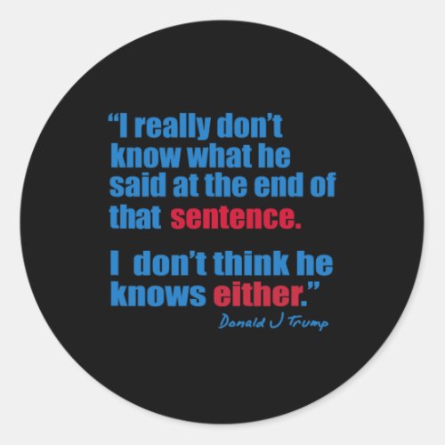 Biden Presidential Debate 2024 Funny Quote 2  Classic Round Sticker