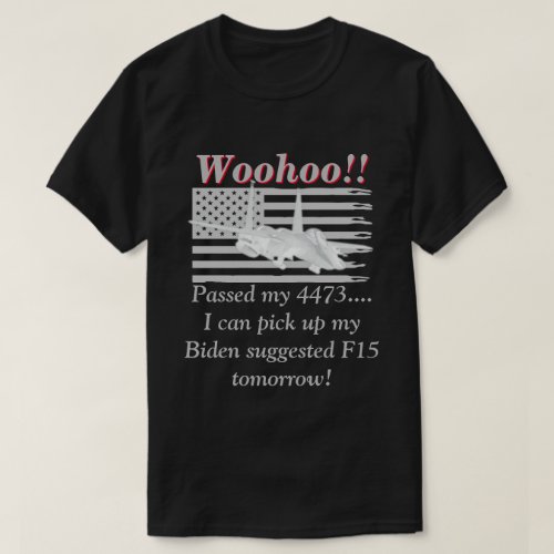 Biden Says We Will Need F15s Dark T_Shirt
