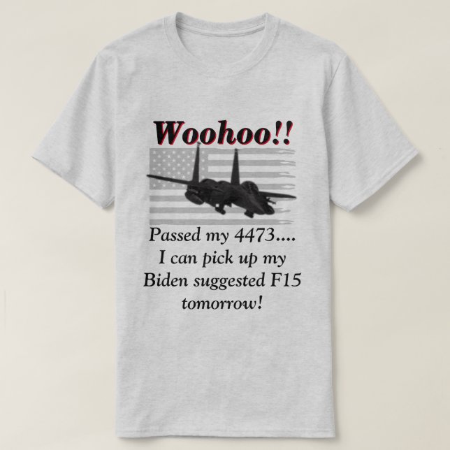 Biden Says We Will Need F15s T-Shirt (Design Front)