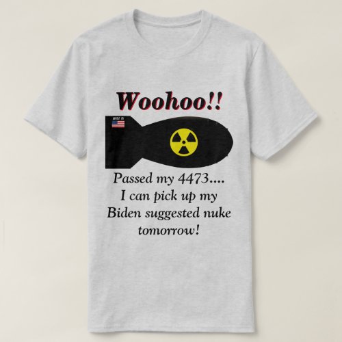 Biden Says We Will Need Nuclear Weapons  T_Shirt