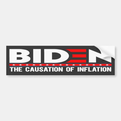 BIDEN THE CAUSATION OF INFLATION  BUMPER STICKER