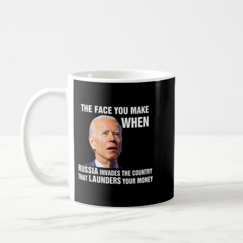 Biden The Face You Make When Russia Invades Countr Coffee Mug