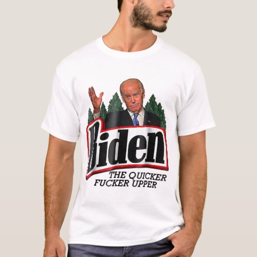 Biden The Quicker Fer Upper  T_Shirt