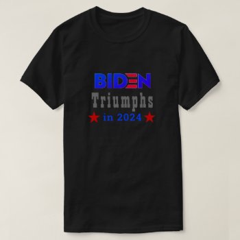 Biden Triumphs In 2024 T-shirt by ImGEEE at Zazzle