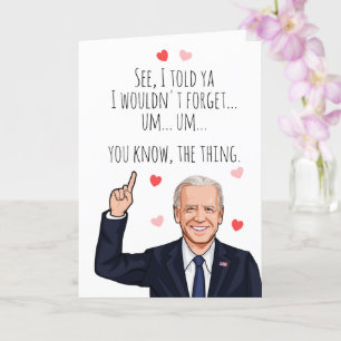 Biden Valentine - I told you i wouldn't forget Card