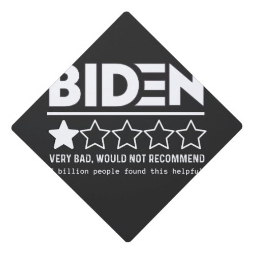 Biden Very Bad Would Not Recommend T_Shirt Graduation Cap Topper