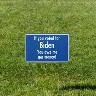Biden Voter owes me Gas Money! Funny Sign