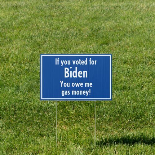 Biden Voter owes me Gas Money Funny Sign