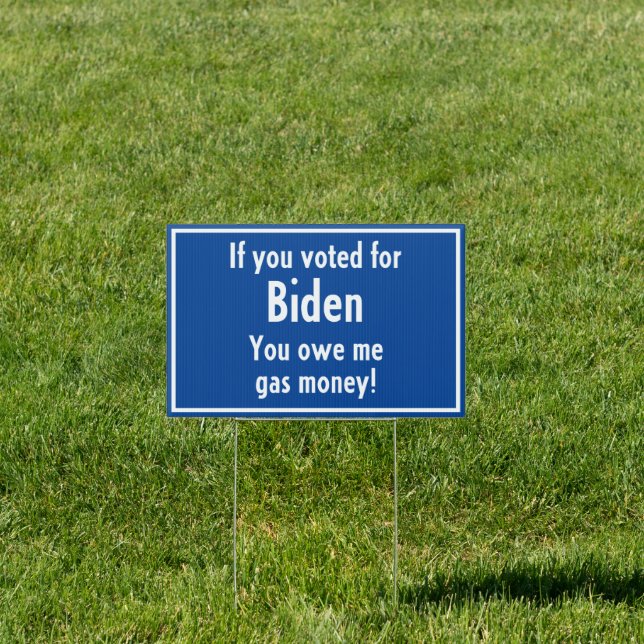 Biden Voter owes me Gas Money! Funny Sign (Insitu)