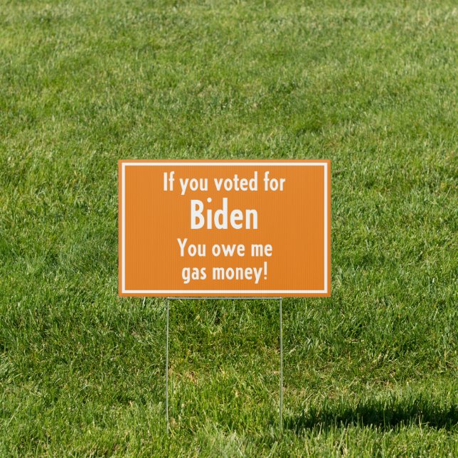 Biden Voter? - You owe me gas money! Funny Sign (Insitu)