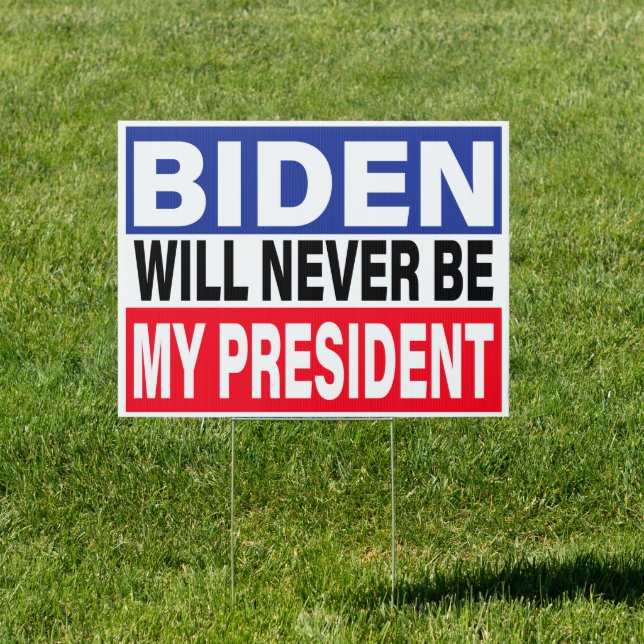 Biden Will Never My President,Anti-Biden 2021 Sign (Insitu)