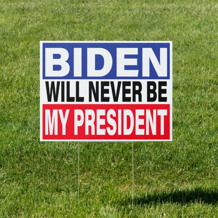 Biden Will Never My President,Anti-Biden 2021 Sign | Zazzle.com