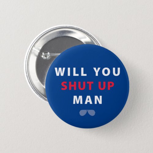 Biden Will You Shut Up Man Button
