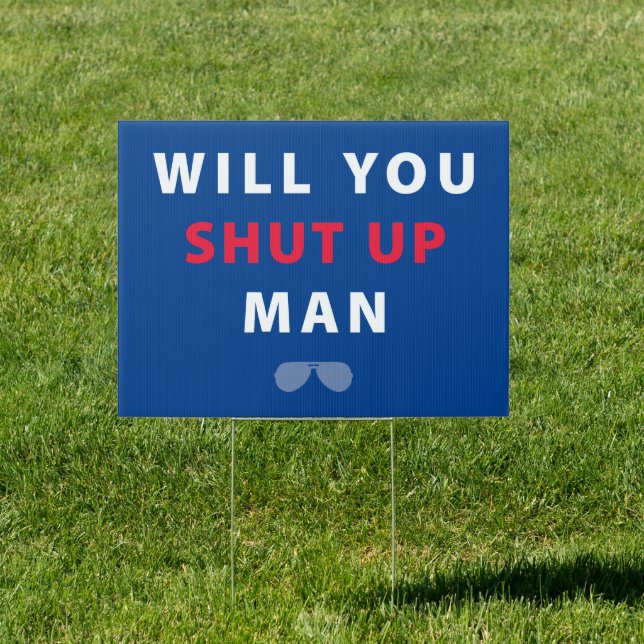 Biden Will You Shut Up Man Sign (Insitu)