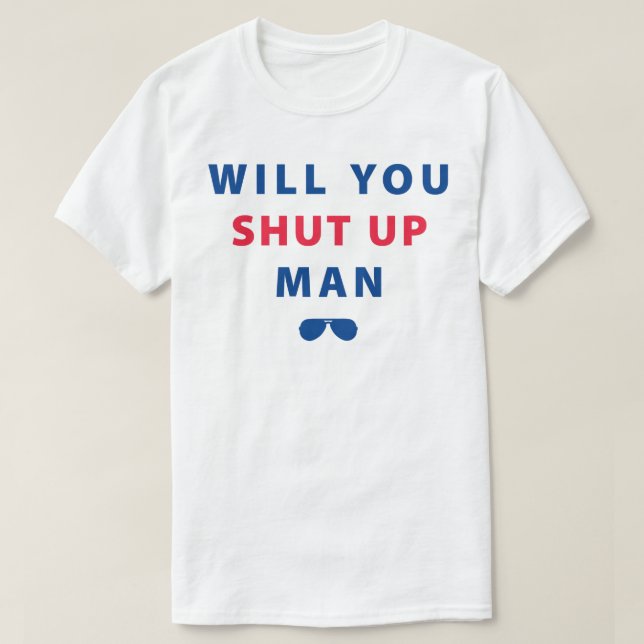 Biden Will You Shut Up Man T-Shirt (Design Front)