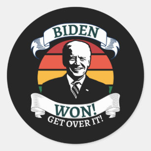 Biden Won Get Over It   Pro Biden Classic Round Sticker