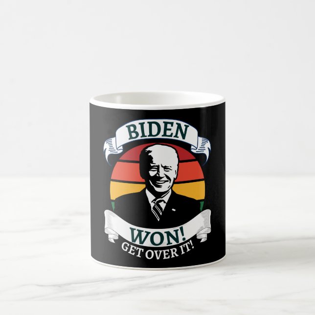 Biden Won Get Over It   Pro Biden Coffee Mug (Center)