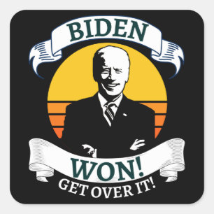 Biden Won Get Over It Pro Biden Square Sticker