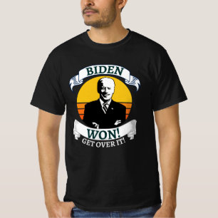 Biden Won Get Over It   Pro Biden T-Shirt