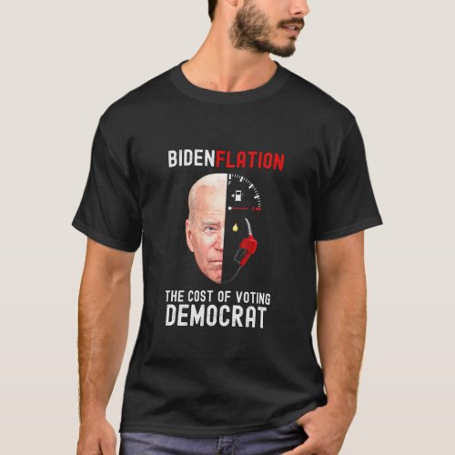 Bidenflation The Cost Of Voting Democrat T_Shirt