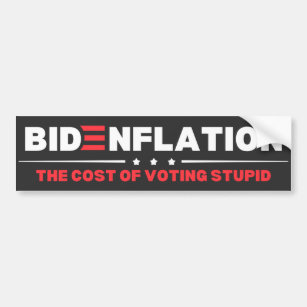 Bidenflation The Cost Of Voting Stupid Anti Biden  Bumper Sticker