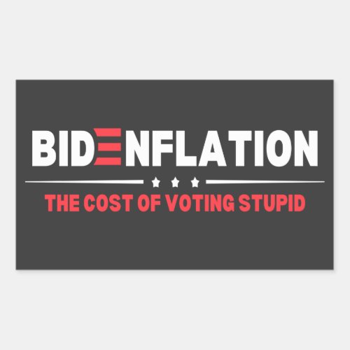 Bidenflation The Cost Of Voting Stupid Anti Biden  Rectangular Sticker