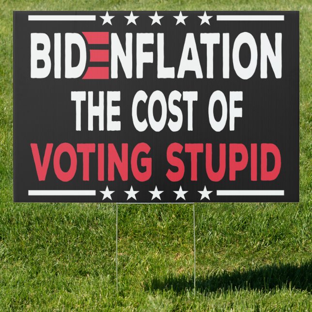 Bidenflation The Cost Of Voting Stupid Anti-Biden  Sign (Insitu)