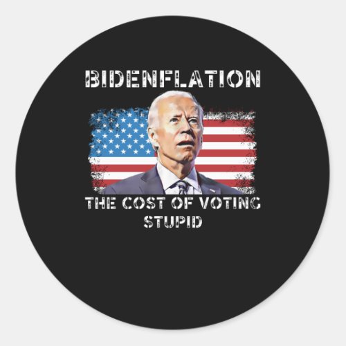 Bidenflation The cost of voting stupid Classic Round Sticker