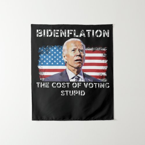 Bidenflation The cost of voting stupid Tapestry