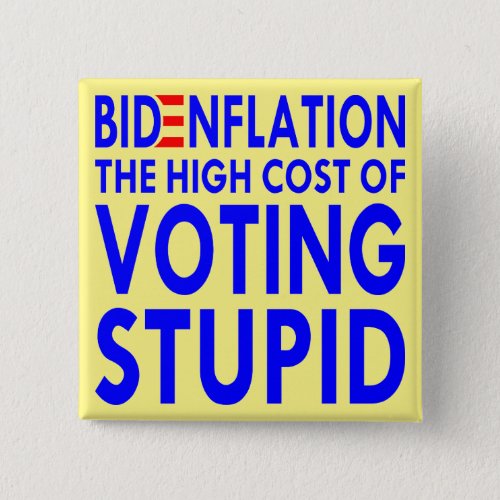 BidenFlation The High Cost Of Voting Stupid   Button