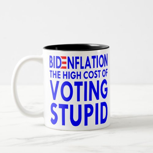 BidenFlation The High Cost Of Voting Stupid   Two_Tone Coffee Mug