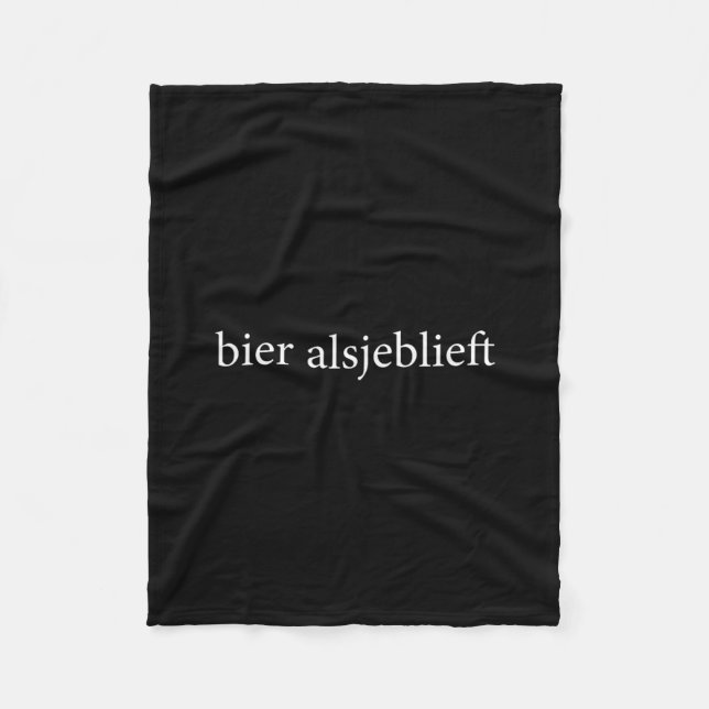 Bier Alsjeblieft Beer Please Dutch Language Vacati Fleece Blanket (Front)